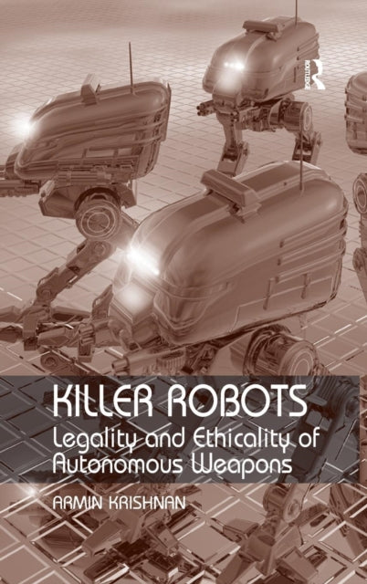 Killer Robots: Legality And Ethicality O