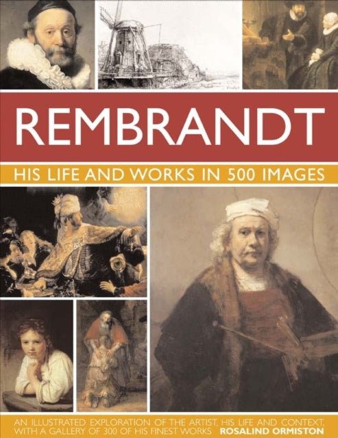 Rembrandt His Life & Works In 500 Images By Ormiston, Rosalind