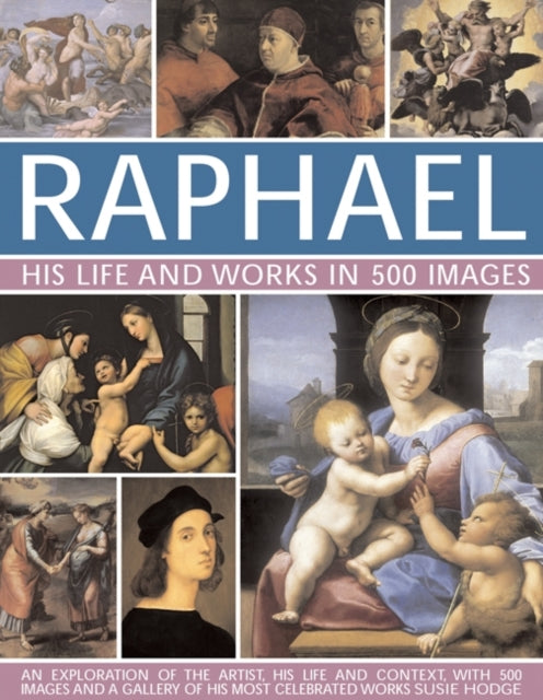 Raphael His Life & Works In 500 Images