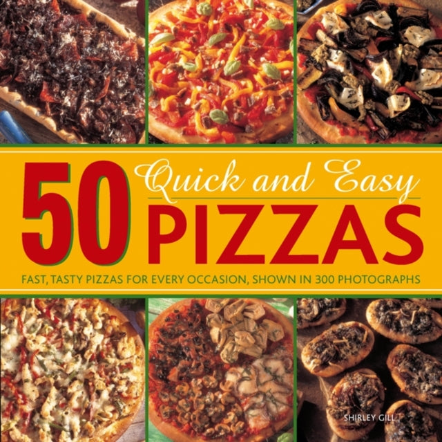 50 Quick & Easy Pizzas