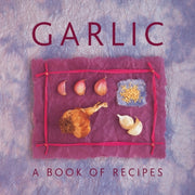 Garlic A Book Of Recipes