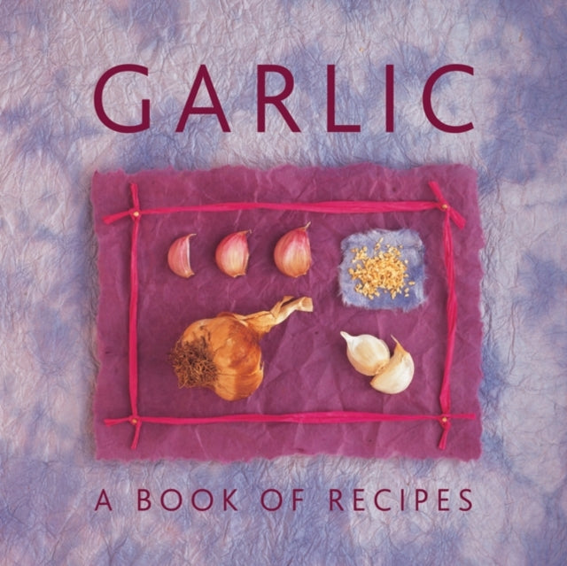 Garlic A Book Of Recipes
