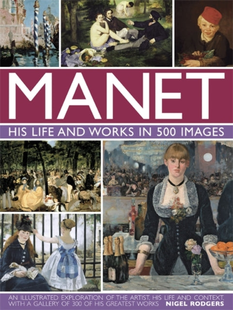 Manet His Life & Works In 500 Images By Rodgers, Nigel