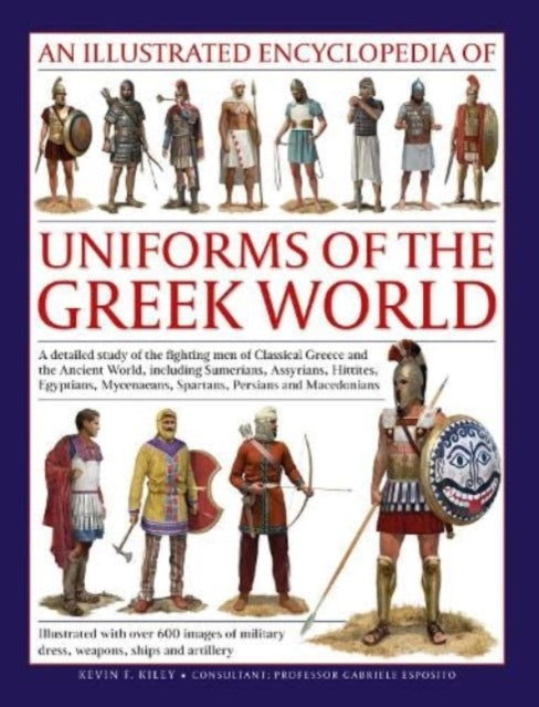Uniforms Of The Ancient Greek World By Kiley, Kevin F