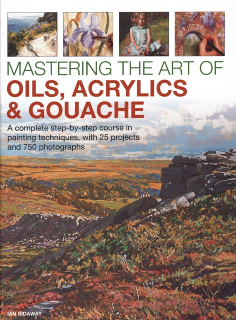Mastering The Art Of Oils Acrylics Gouac