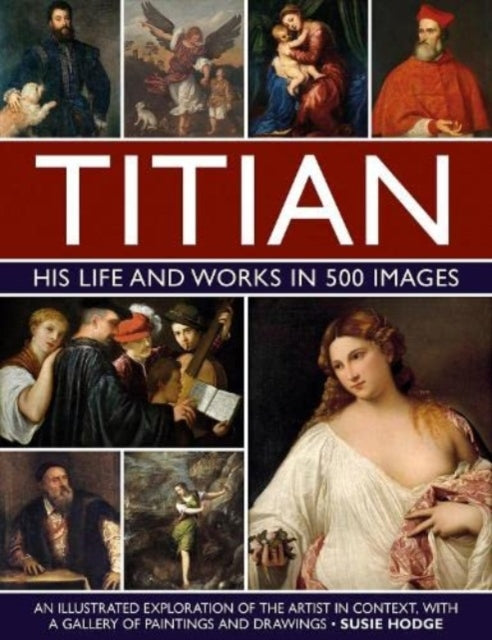 Titian His Life & Works In 500 Images