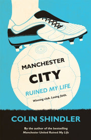 Manchester City Ruined My Life By Shindler, Colin