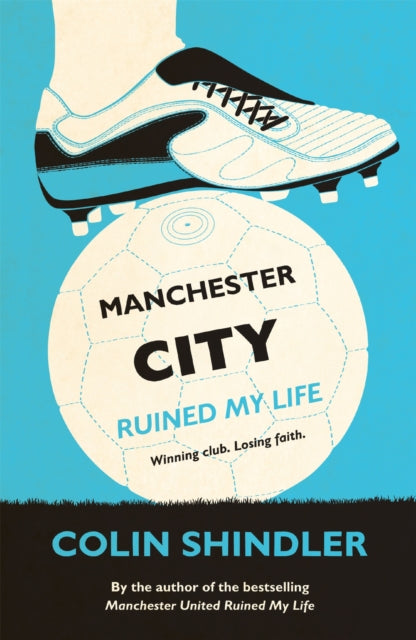 Manchester City Ruined My Life By Shindler, Colin