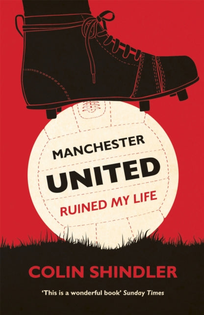 Manchester United Ruined My Life By Shindler, Colin