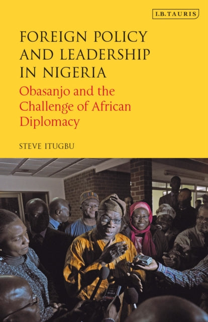 Foreign Policy & Leadership In Nigeria By Itugbu, Steve
