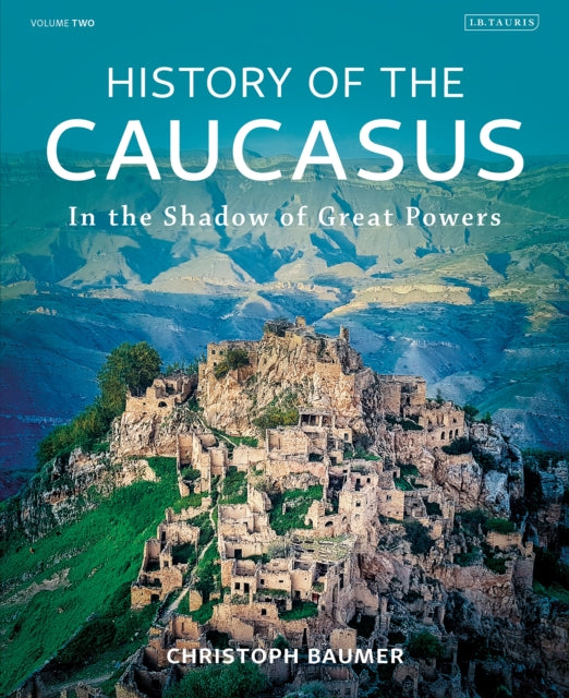 History Of The Caucasus Vol 2 By Baumer, Christoph