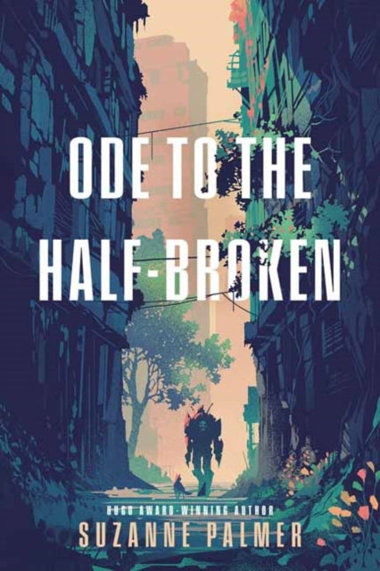 Ode To The Halfbroken By Palmer, Suzanne