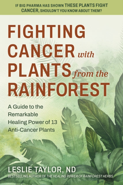 Fighting Cancer With Plants From The Rai By Taylor, L