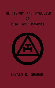 The History And Symbolism Of Royal Arch By Graham, Edward  R.