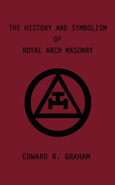 The History And Symbolism Of Royal Arch By Graham, Edward  R.
