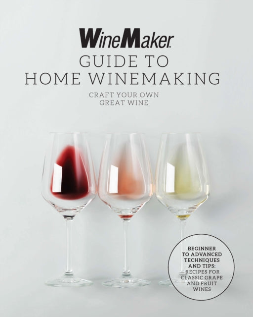 Winemaker Guide To Home Winemaking