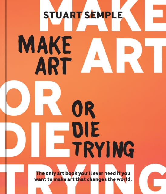 Make Art Or Die Trying