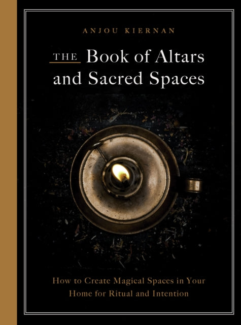 The Book Of Altars And Sacred Spaces By Anjou Kiernan