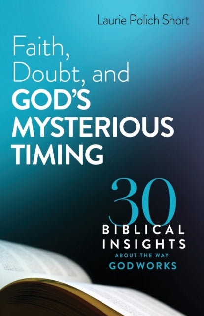 Faith Doubt & Gods Mysterious Timing