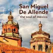 San Miguel De Allende The Soul Of Mexi By Steven House