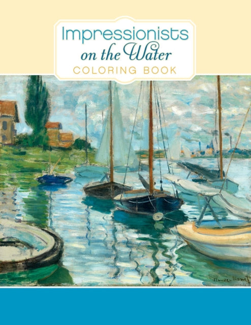 Impressionists On The Water Coloring Boo By Pomegranate