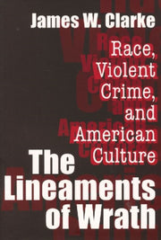 The Lineaments Of Wrath Race Violent Cri By James W. Clarke