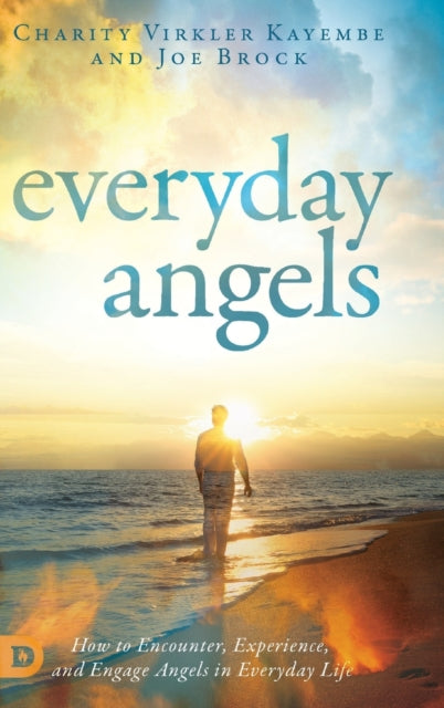 Everyday Angels: How To Encounter, Exper