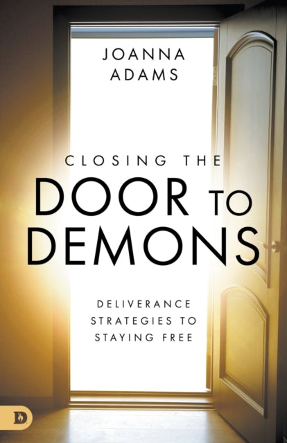 Closing The Door To Demons: Deliverance By Adams, Joanna
