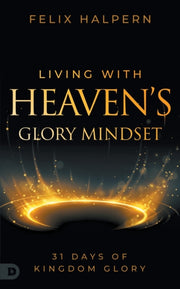 Living With Heaven's Glory Mindset: 31 D