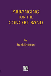Arranging For The Concert Band By Erickson, Frank