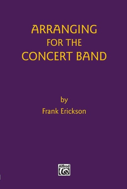 Arranging For The Concert Band By Erickson, Frank