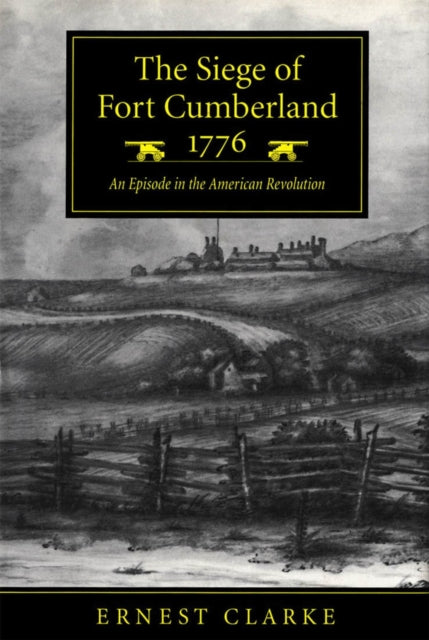 The Siege Of Fort Cumberland 1776 An E By Clarke