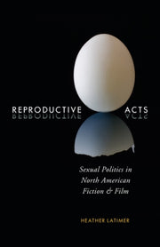 Reproductive Acts Sexual Politics In No By Latimer,heather