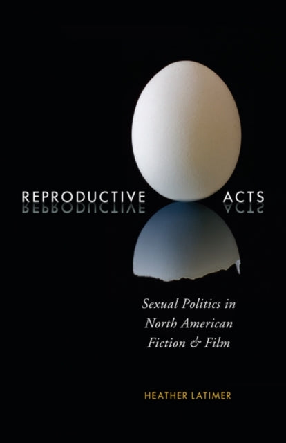 Reproductive Acts Sexual Politics In No By Latimer,heather