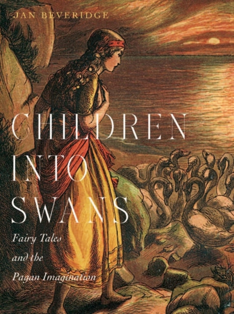 Children Into Swans Fairy Tales And The By Beveridge