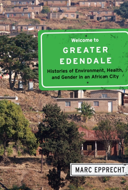 Welcome To Greater Edendale Histories O By Epprecht, Marc