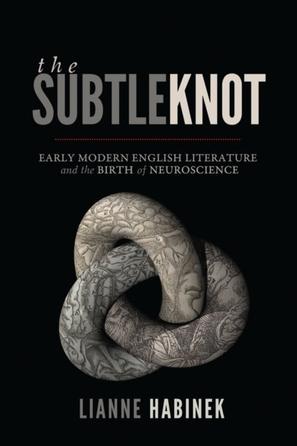 The Subtle Knot Early Modern English Li By Habinek, Lianne