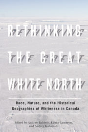 Rethinking The Great White North Race By Andrew Baldwin