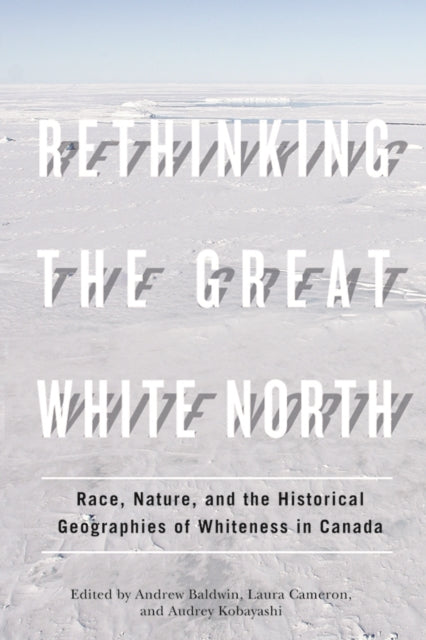Rethinking The Great White North Race By Andrew Baldwin