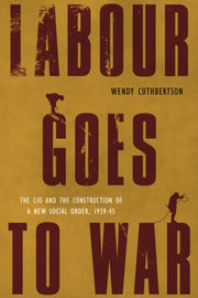 Labour Goes To War The Cio And The Cons By Wendy Cuthbertson