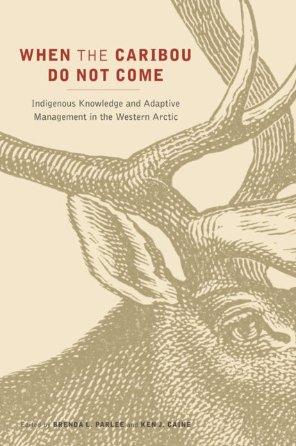 When The Caribou Do Not Come Indigenous By Parlee, Brenda L.