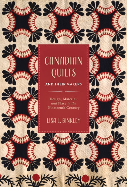 Canadian Quilts And Their Makers By Binkley, Lisa L.