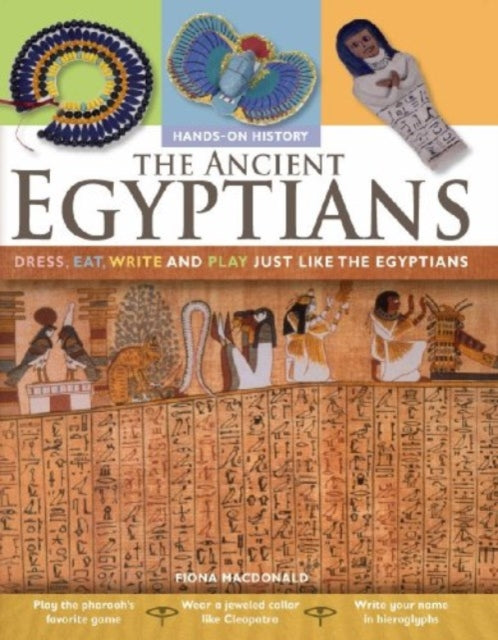 Ancient Egyptians Dress Write Eat & Play