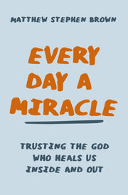 Every Day A Miracle Trusting The God Who