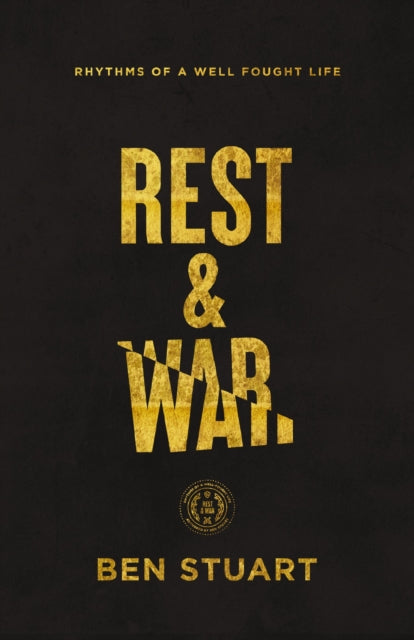 Rest & War Rhythms Of A Wellfought Life