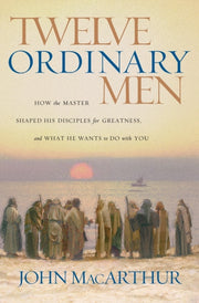 Twelve Ordinary Men: How The Master Shap