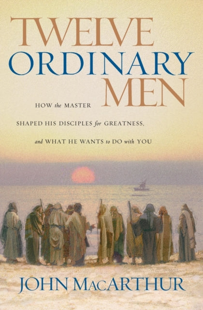 Twelve Ordinary Men: How The Master Shap