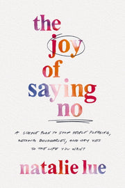 Joy Of Saying No A Simple Plan To Stop P