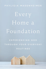 Every Home A Foundation Experiencing God