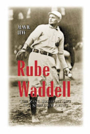 Rube Waddell The Zany Brilliant Life Of
